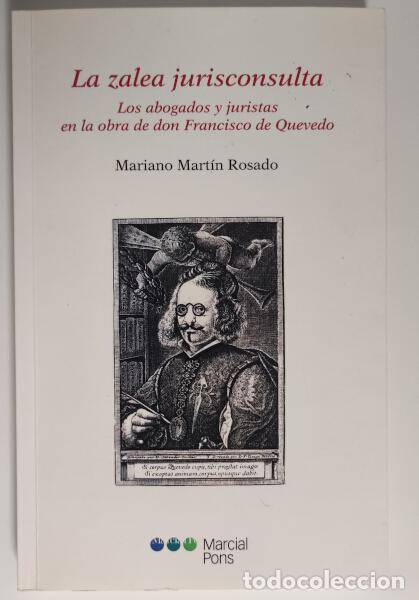 Libros de segunda mano: LA ZALEA JURISCONSULTA. LOS ABOGADOS Y JURISTAS EN LA OBRA DE DON FRANCISCO DE QUEVEDO. MART&Iacute;N ROSAD