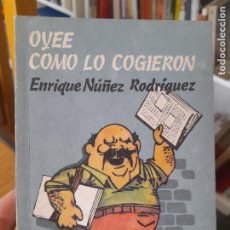 Libros de segunda mano: RARO, PERIODISMO. OYEE COMO LO COGIERON, ENRIQUE NUÑEZ RODRIGUEZ, HABANAM 1991, L42