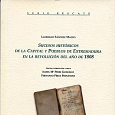 Libros de segunda mano: SUCESOS HISTÓRICOS DE LA CAPITAL Y PUEBLOS DE EXTREMADURA EN LA REVOLUCIÓN DEL AÑO DE 1808