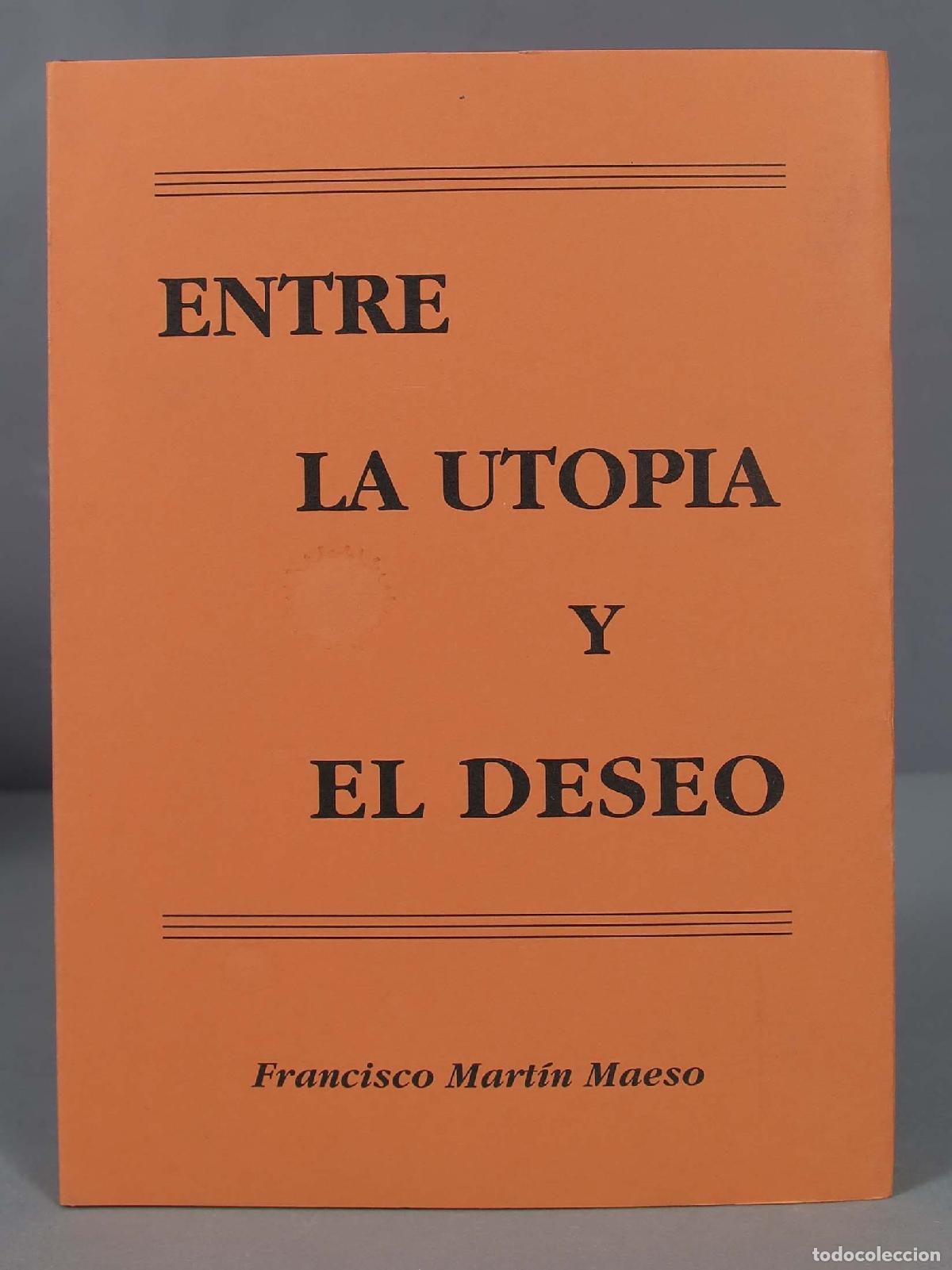 Libros de segunda mano: ENTRE LA UTOPIA Y EL DESEO. FRANCISCO MARTIN MAESO. - Foto 1