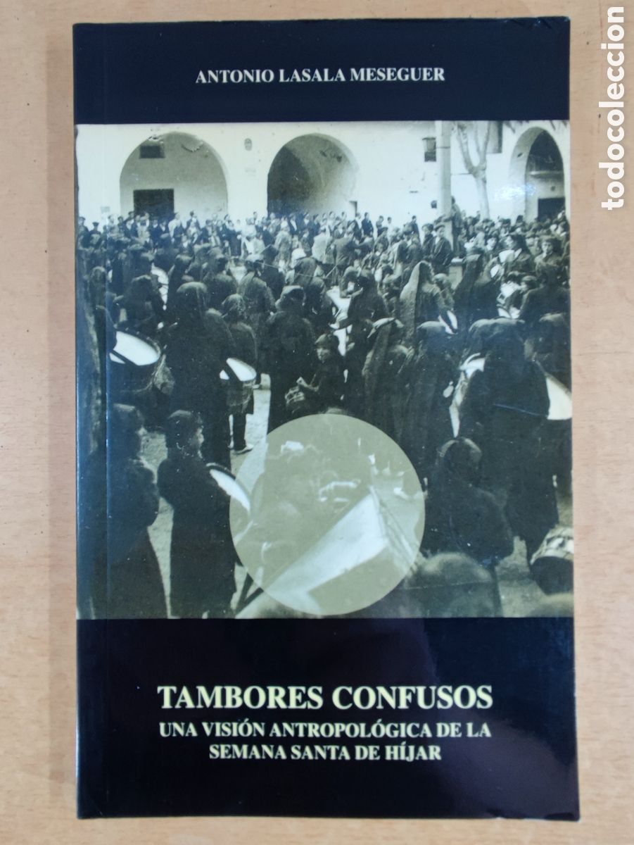 Libros de segunda mano: TAMBORES CONFUSOS. UNA VISI&Oacute;N ANTROPOLOGICA DE LA SEMANA SANTA DE H&Iacute;JAR / ANTONIO LASALA