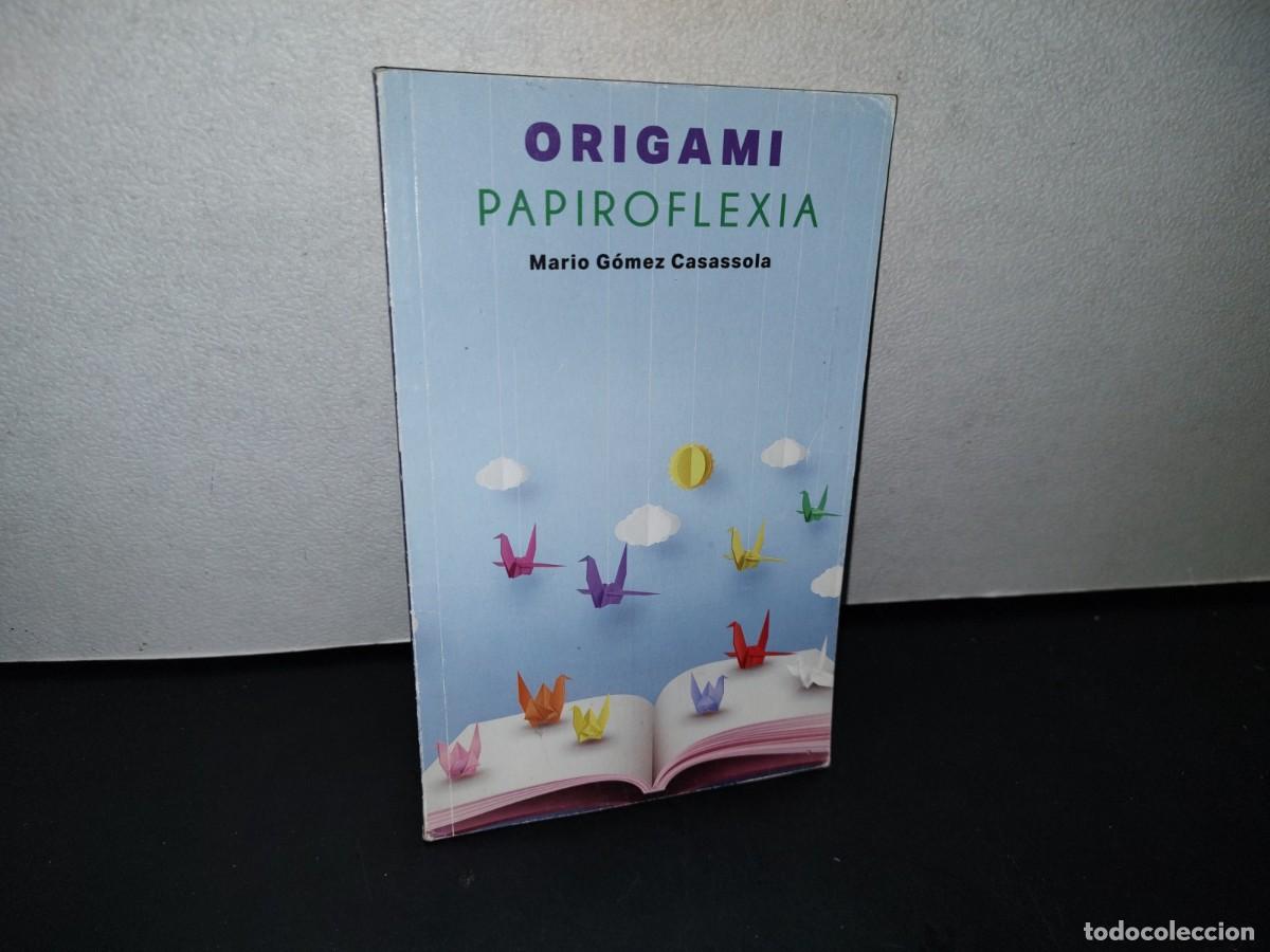 Second hand books: 190- ORIGAMI PAPIROFLEXIA - MARIO DANIEL G&Oacute;MEZ CASSASOLA - 2018