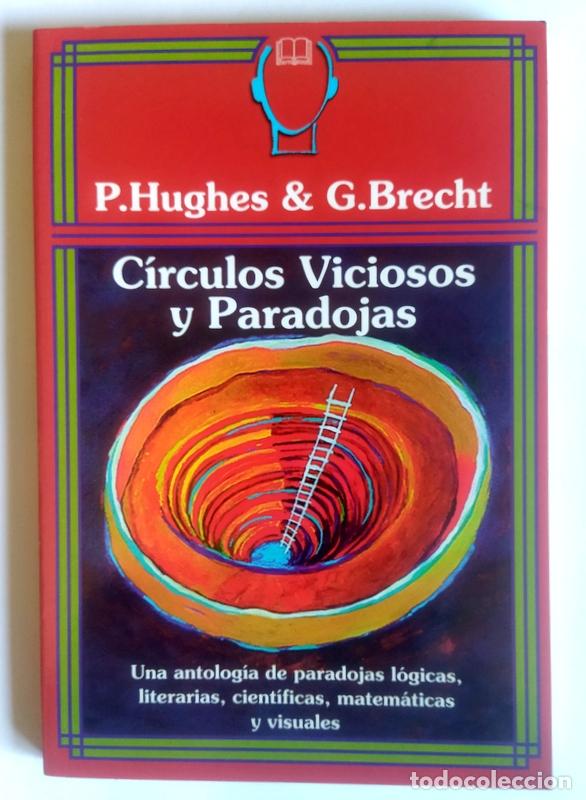 Libri di seconda mano: CIRCULOS VICIOSOS Y PARADOJAS - ANTOLOGIA DE PARADOJAS LOGICAS - P. HUGHES & G. BRECHT