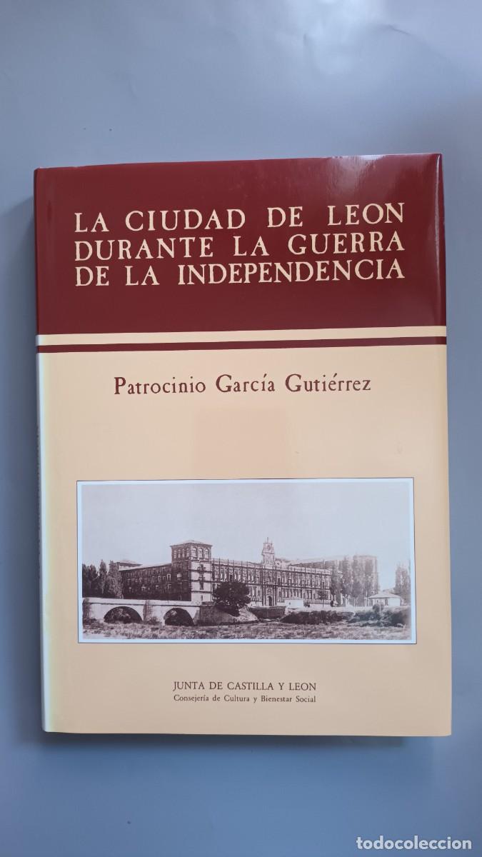 Libros de segunda mano: LA CIUDAD DE LE&Oacute;N DURANTE LA GUERRA DE LA INDEPENDENCIA .PATROCINIO GARCIA