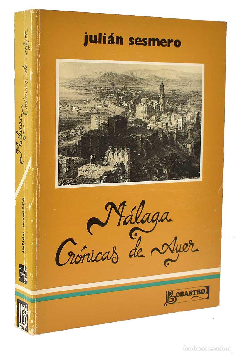 Libros de segunda mano: M&aacute;laga, Cr&oacute;nicas de Ayer - Juli&aacute;n Sesmero - Foto 1