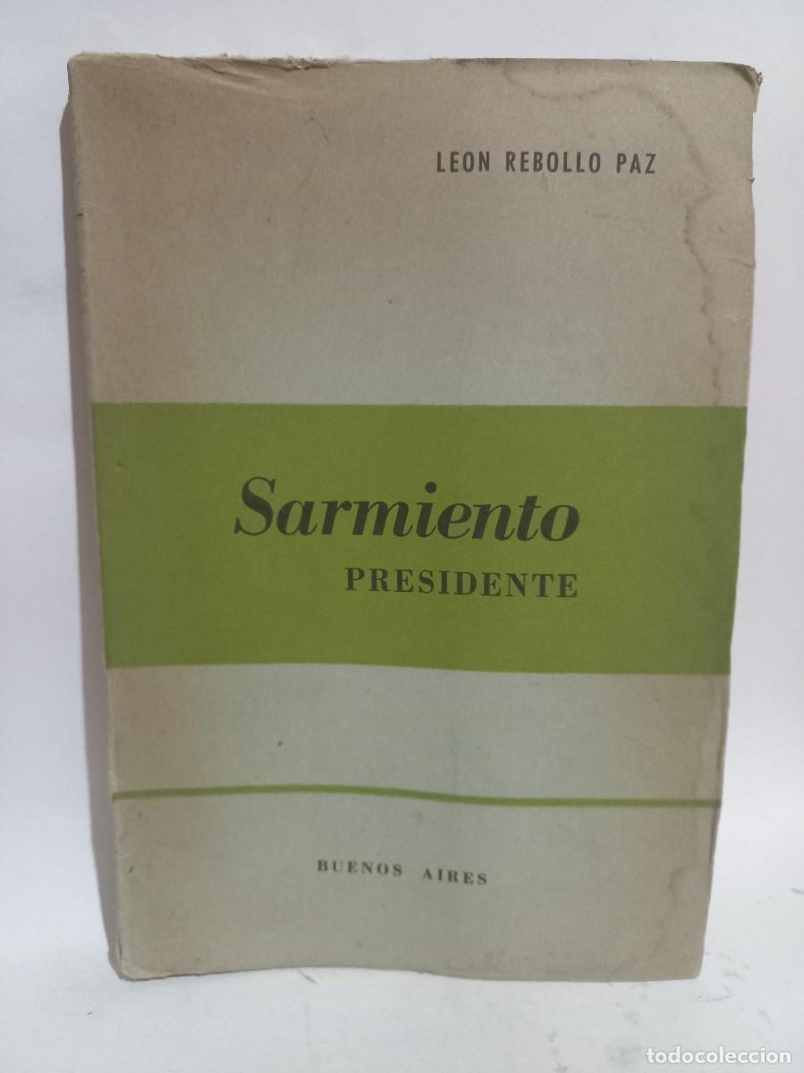 Libros de segunda mano: Leon Rebollo Paz - Sarmiento Presidente - Primera edici&oacute;n - 1968