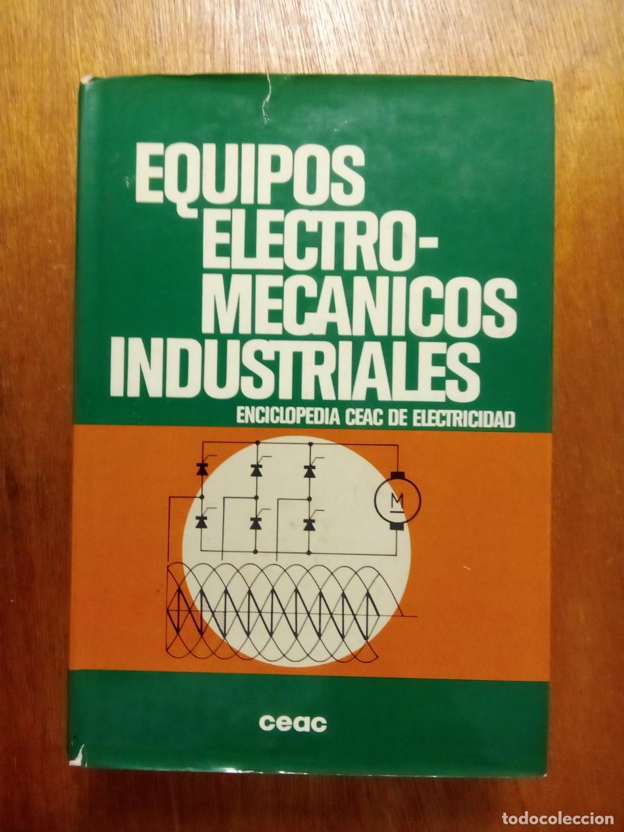 Libri di seconda mano: EQUIPOS ELECTROMECANICOS INDUSTRIALES, ELECTRO MECANICOS, ENCICLOPEDIA CEAC DE ELECTRICIDAD