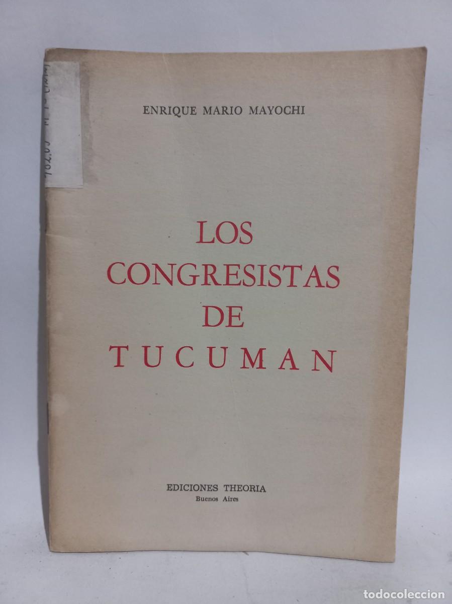 Libros de segunda mano: Enrique Mario Mayochi - Los Congresistas de Tucum&aacute;n - Primera y &uacute;nica edici&oacute;n - 1966