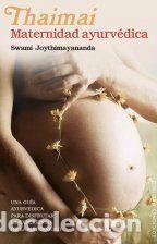 Libros de segunda mano: THAIMAI. MATERNIDAD AYURV&Eacute;DICA - JOYTHIMAYANANDA, SWAMI - Foto 1