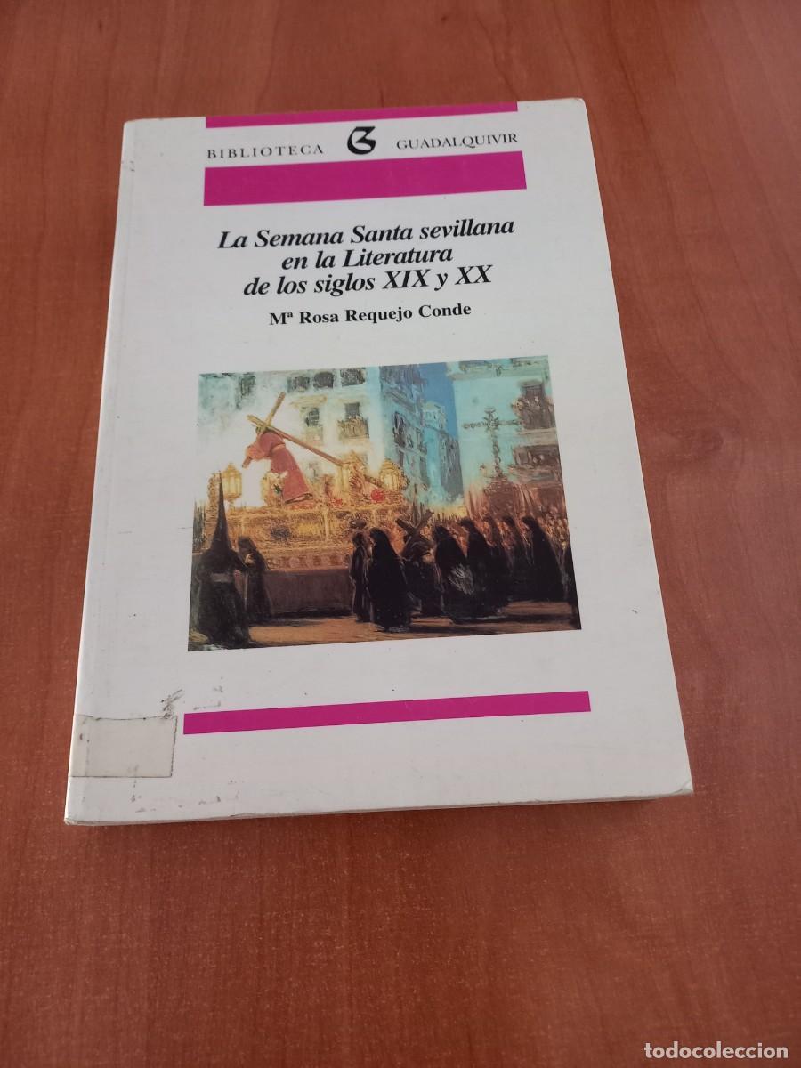 Libros de segunda mano: LA SEMANA SANTA SEVILLANA EN LA LITERATURA DE LOS SIGLOS XIX Y XX. - REQUEJO CONDE, M&ordf; Rosa.