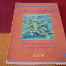 Libros de segunda mano: LA PARADOJA DIVINA TEORIA Y PRACTICA DE LOS ESTADOS DE CONCIENCIA Y MEDITACION ( SESHA ) 2012