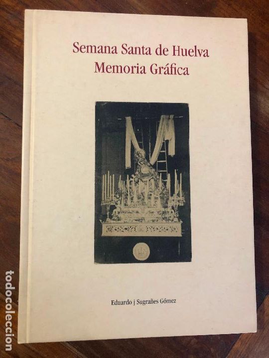 Libros de segunda mano: SEMANA SANTA DE HUELVA, MEMORIA GR&Aacute;FICA, EDUARDO J SUGRA&Ntilde;ES GOMEZ