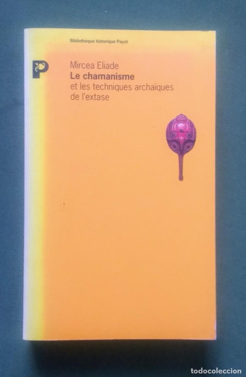 Libros de segunda mano: LE CHAMANISME, ET LES TECHNIQUES ARCHA&Iuml;QUES DE LEXTASE - MIRCEA ELIADE - EN FRANCES. - Foto 1