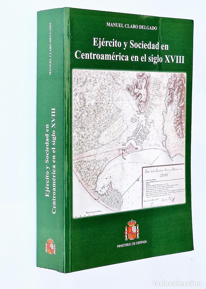 Libri di seconda mano: EJ&Eacute;RCITO Y SOCIEDAD EN CENTROAM&Eacute;RICA EN EL SIGLO XVIII - CLARO DELGADO, Manuel