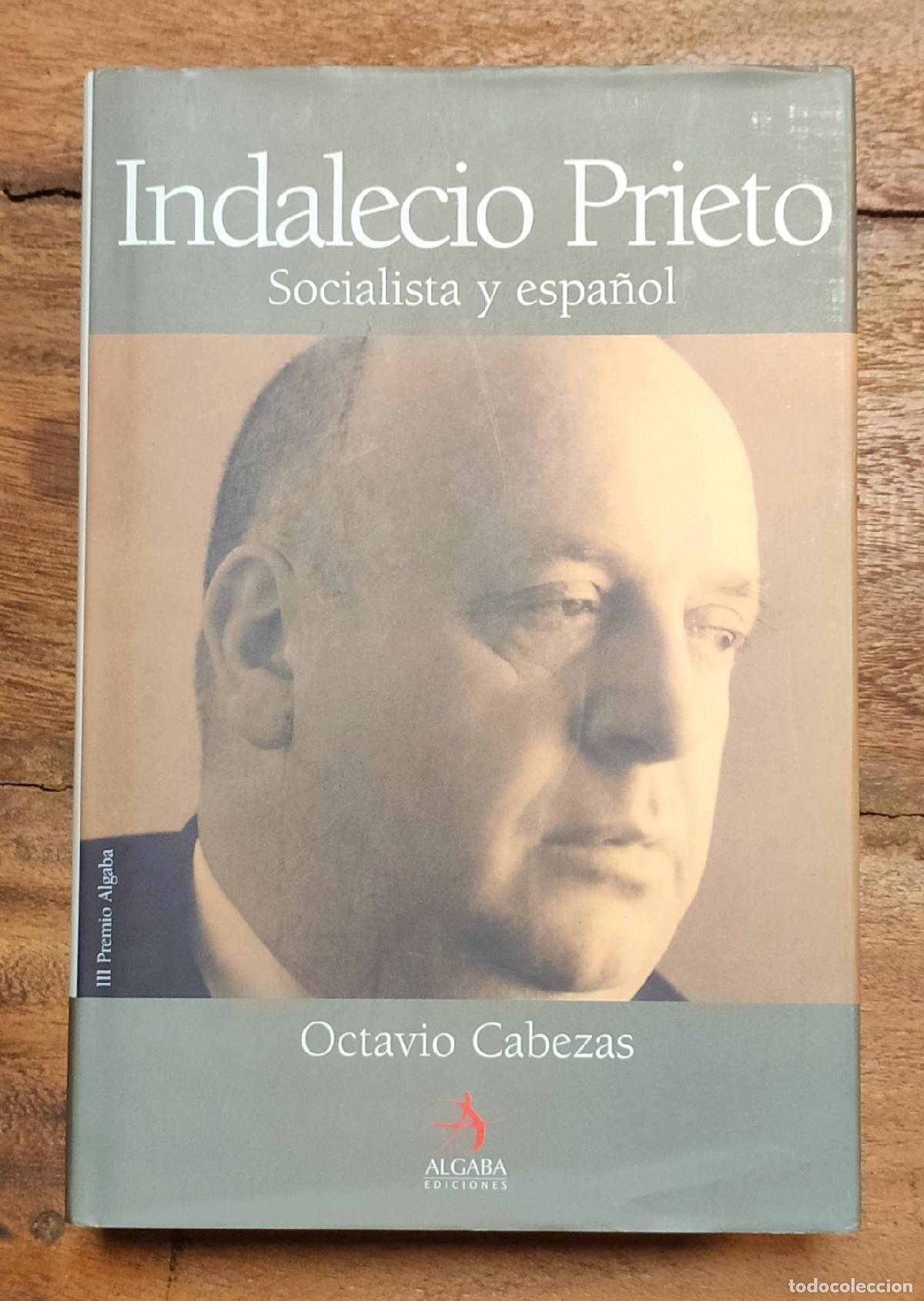 Libros de segunda mano: INDALECIO PRIETO: SOCIALISTA Y ESPA&Ntilde;OL. CABEZAS, Octavio. Algaba. 2005. - Foto 1