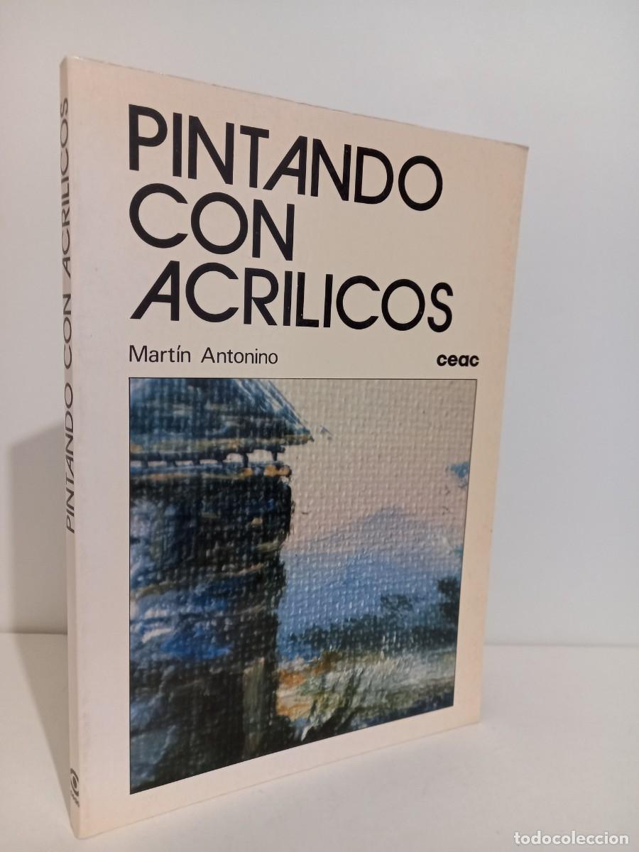 Libros de segunda mano: PINTANDO CON ACRILICOS. MARTIN ANTONIO. EDICIONES CEAC. 1985. - Foto 1