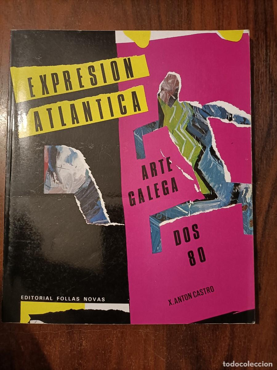 Libros de segunda mano: EXPRESI&Oacute;N ATL&Aacute;NTICA - ARTE GALEGA DOS 80. ANT&Oacute;N CASTRO, X. 1985