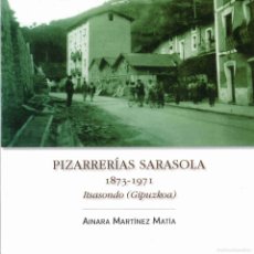 Libri di seconda mano: PIZARRERÍAS SARASOLA 1873-1971 ITSASONDO, GIPUZKOA