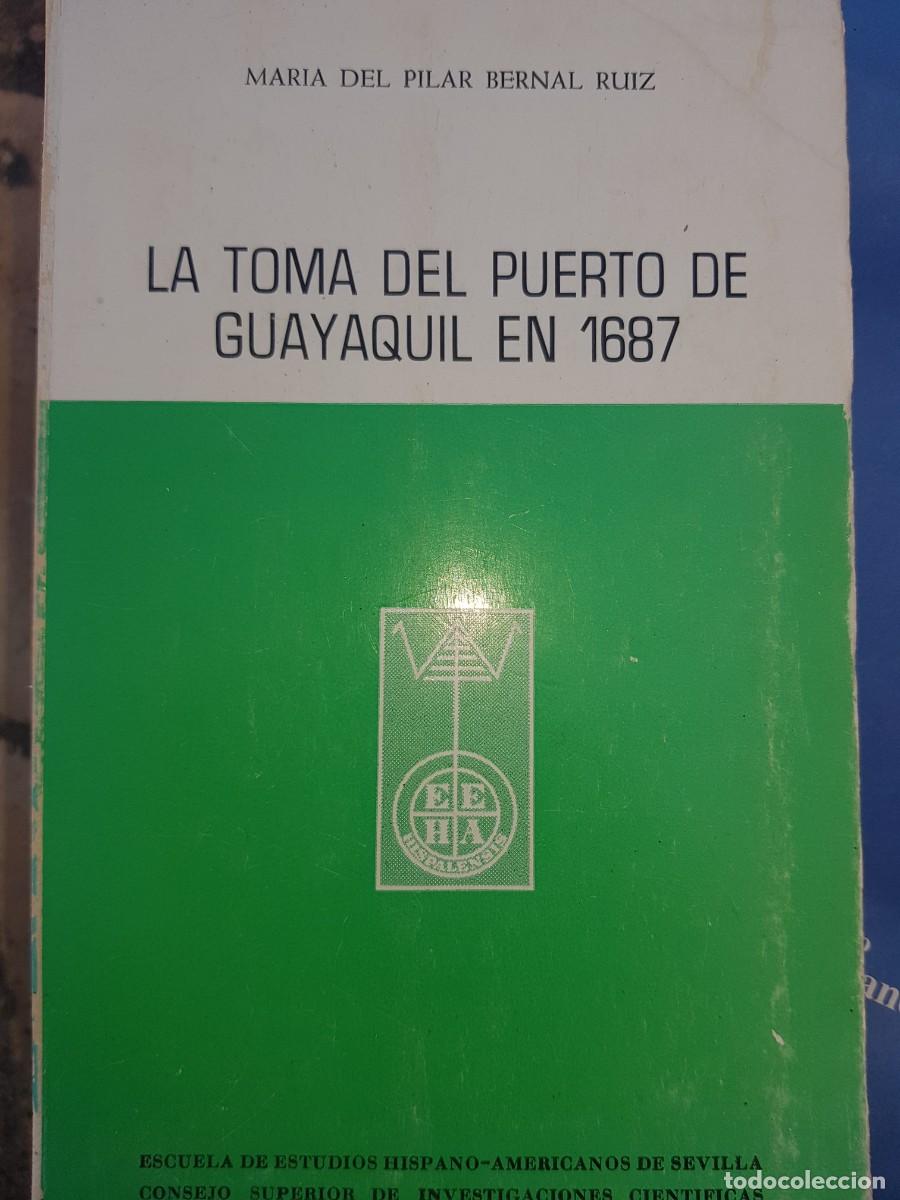 Second hand books: LA TOMA DEL PUERTO DE GUAYAQUIL EN 1687. MARIA DEL PILAR BERNAL RUIZ
