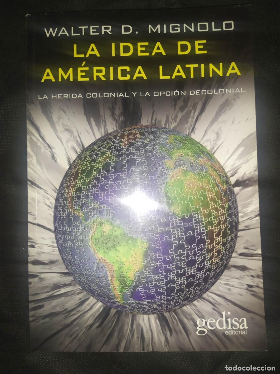 Libros de segunda mano: LA IDEA DE AMERICA LATINA - WALTER D. MIGNOLO - Foto 1