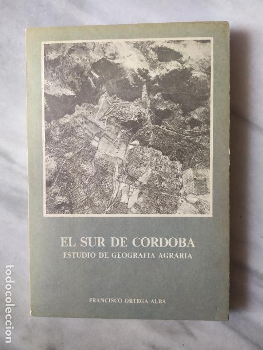 Gebrauchte B&uuml;cher: EL SUR DE CORDOBA ESTUDIO DE GEOGRAFIA AGRARIA FRANCISCO ORTEGA ALBA TOMO I