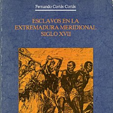 Libros de segunda mano: ESCLAVOS EN LA EXTREMADURA MERIDIONAL, SIGLO XVII / FERNANDO CORTÉS / ZAFRA, BADAJOZ, MONTIJO…