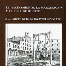 Libros de segunda mano: EL HACINAMIENTO, LA MARGINACIÓN Y LA PENA DE MUERTE (LA CÁRCEL DE BADAJOZ EN EL SIGLO XIX)