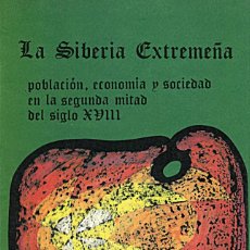 Libros de segunda mano: LA SIBERÍA EXTREMEÑA / POBLACIÓN, ECONOMÍA Y SOCIEDAD EN LA SEGUNDA MITAD DEL SIGLO XVIII