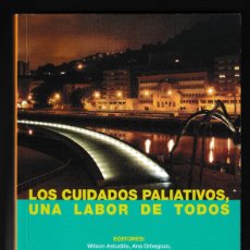 Libros de segunda mano: LOS CUIDADOS PALIATIVOS, UNA LABOR DE TODOS (1ª EDICIÓN: SAN SEBASTIÁN, 2007) · 356 PÁGINAS
