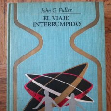 Libros de segunda mano: EL VIAJE INTERRUMPIDO. JHON G. FULLER. UFOLOGIA OVNI ABDUCCIÓN CASO HILL MISTERIO