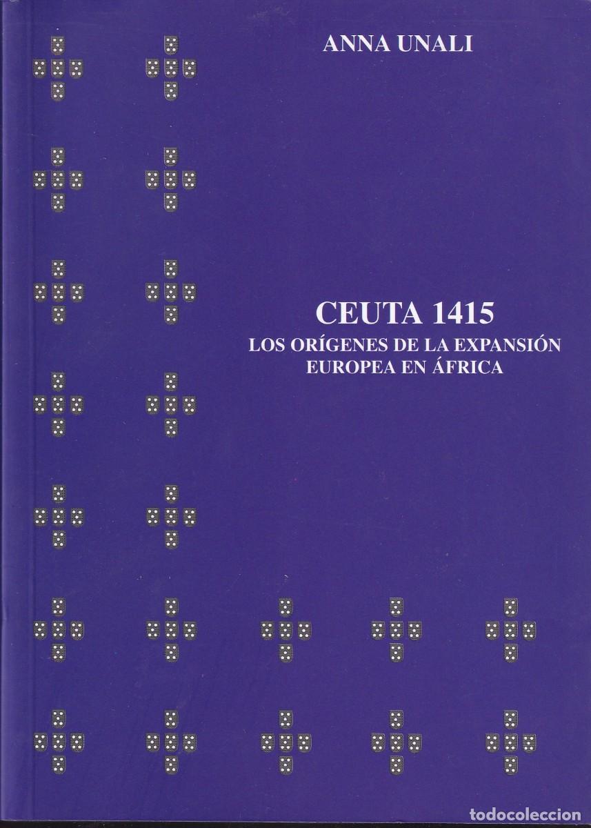 Libros de segunda mano: CEUTA 1415. LOS OR&Iacute;GENES DE LA EXPANSI&Oacute;N EUROPEA EN &Aacute;FRICA - Anna Unali