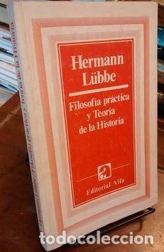 Libros de segunda mano: FILOSOF&Iacute;A PR&Aacute;CTICA Y TEOR&Iacute;A DE LA HISTORIA - LUEBBE, HERMANN - Foto 1