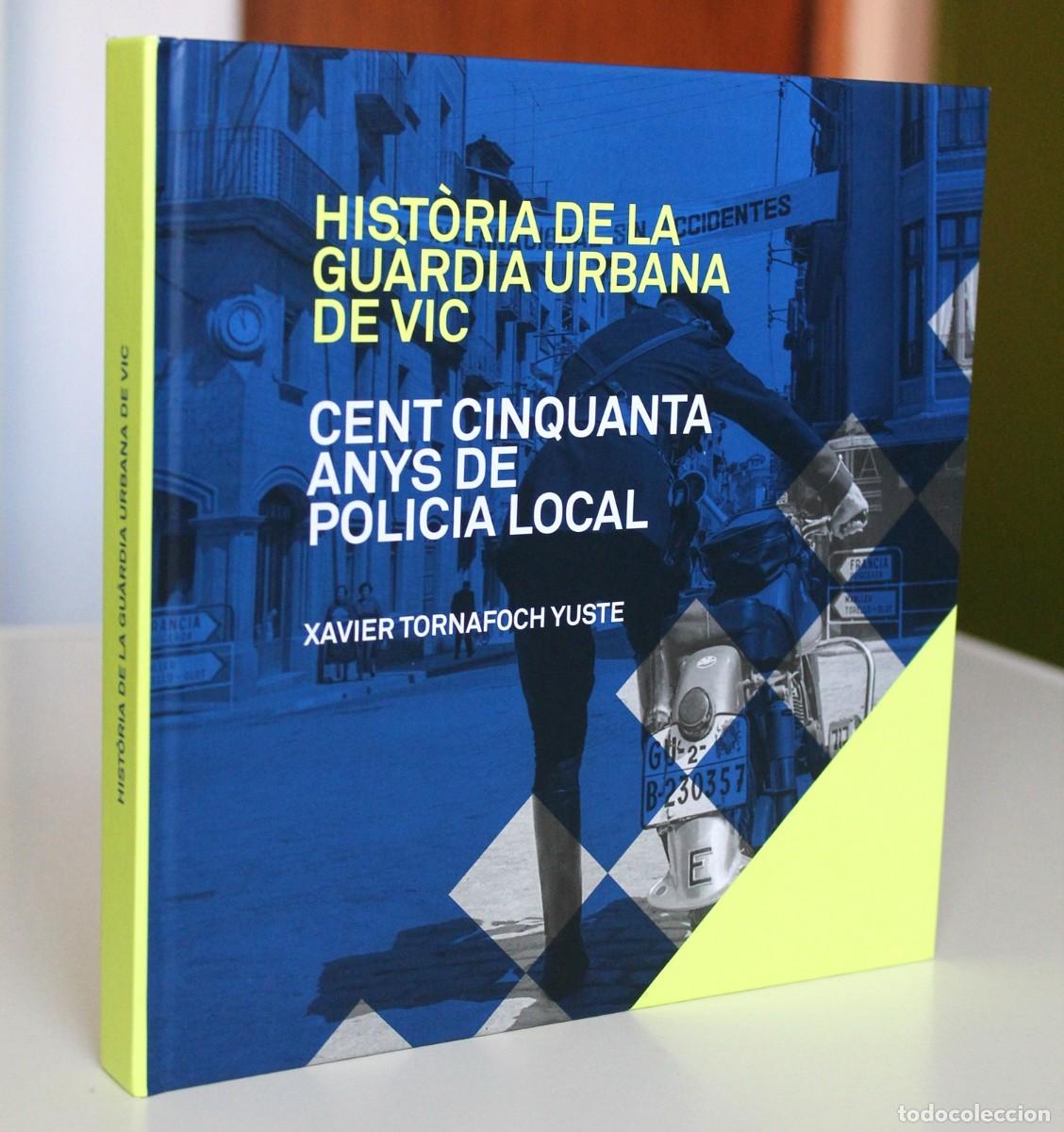 Libros de segunda mano: Xavier Tornafoch - Hist&ograve;ria de la gu&agrave;rdia urbana de Vic. Cent cinquanta anys de policia local