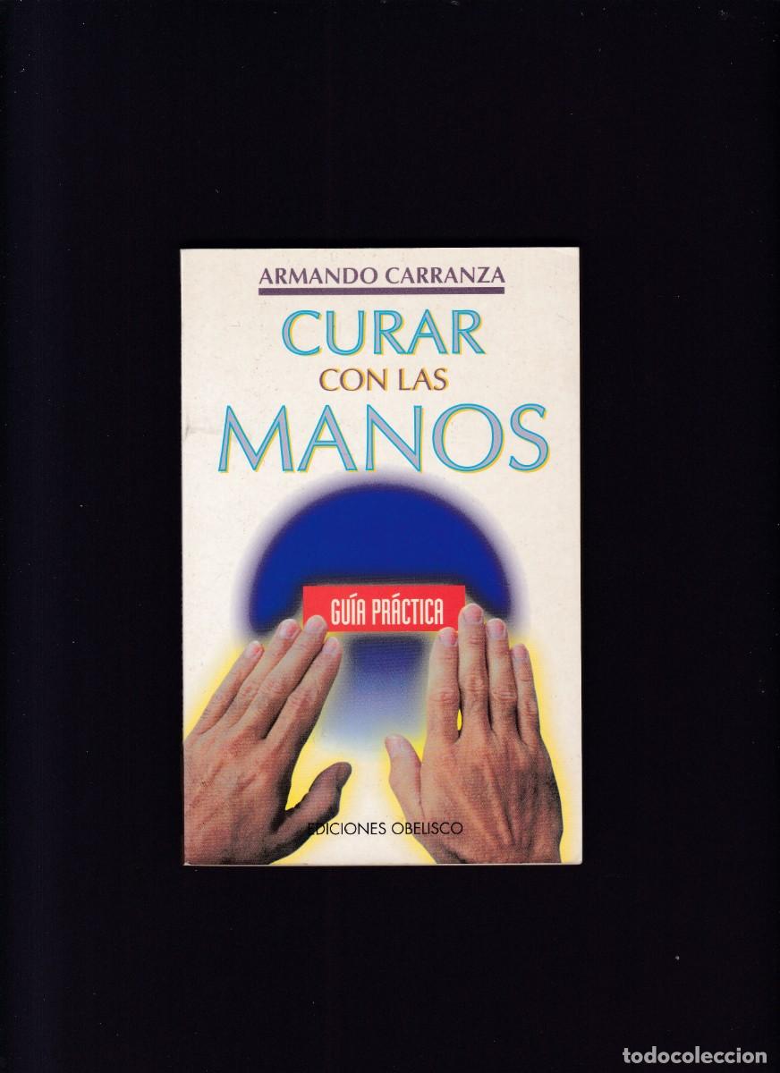 Libros de segunda mano: CURAR CON LAS MANOS - ARMANDO CARRANZA - EDICIONES OBELISCO 1998-1&ordf; EDICI&Oacute;N - Foto 1