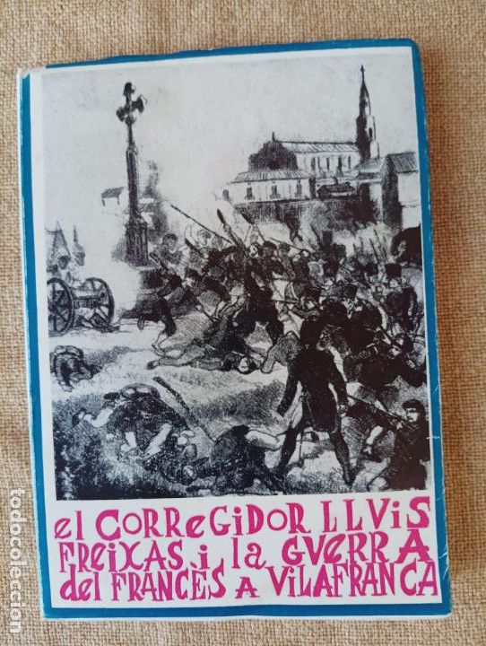 Second hand books: El corregidor Llu&iacute;s Freixas i la Guerra del Franc&egrave;s a Vilafranca. Manuel Benach i Torrens