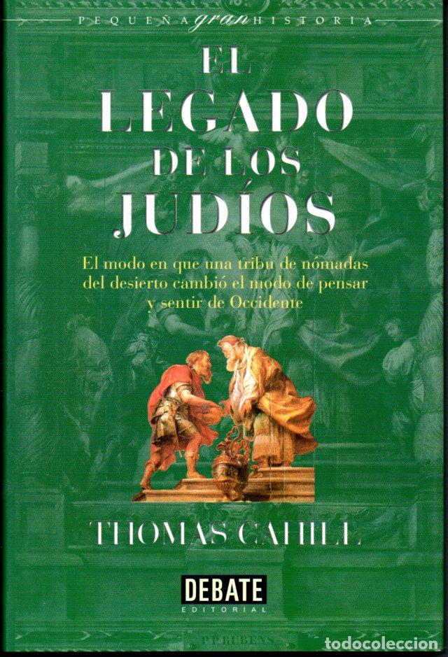 Libros de segunda mano: THOMAS CAHILL : EL LEGADO DE LOS JUD&Iacute;OS (DEBATE, 2000) - Foto 1