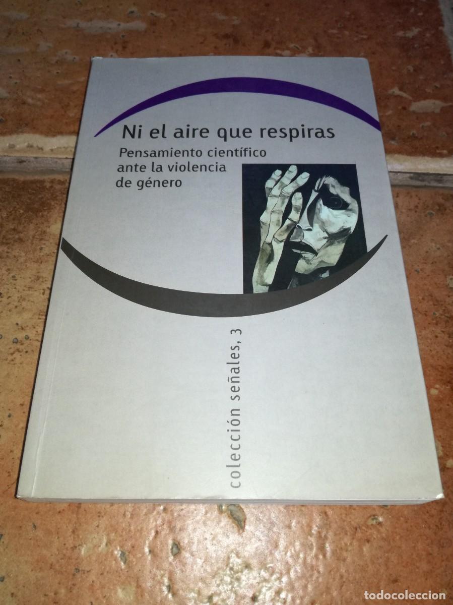 Libros de segunda mano: NI EL AIRE QUE RESPIRAS-PENSAMIENTO CIENTIFICO ANTE LA VIOLENCIA DE GENERO-297 PAGS