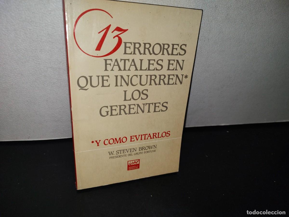 Libri di seconda mano: 89- 13 ERRORES FATALES EN QUE INCURREN LOS GERENTES Y C&Oacute;MO EVITARLOS - W. STEVEN BROWN