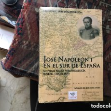 Libros de segunda mano: JOSÉ NAPOLEÓN I EN EL SUR DE ESPAÑA. FRANCISCO LUIS DÍAZ TORREJÓN