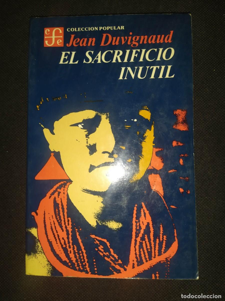 Libros de segunda mano: EL SACRIFICIO INUTIL - JEAN DUVIGNAUD - Foto 1