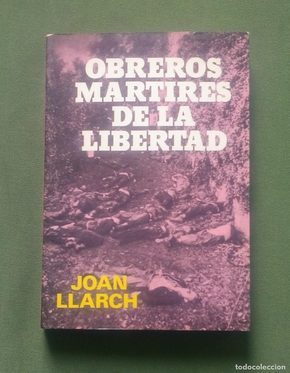 Libros de segunda mano: OBREROS M&Aacute;RTIRES DE LA LIBERTAD -JOAN LLARCH. - Foto 1
