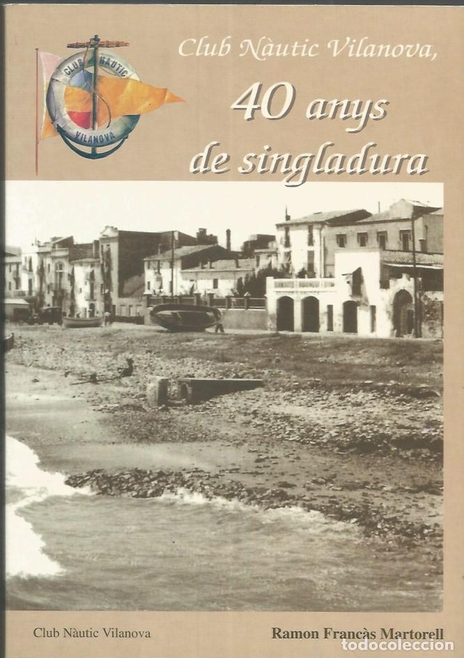 Second hand books: CLUB N&Agrave;UTIC VILANOVA 40 ANYS DE SINGLADURA-RAMON FRANC&Agrave;S MARTORELL