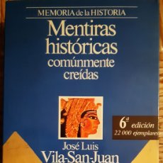 Libros de segunda mano: MENTIRAS HISTORIAS: COMÚNMENTE CREÍDAS, JOSÉ LUIS VILA-SAN JUAN