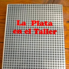 Libros de segunda mano: LA PLATA EN EL TALLER POR JORGE ALSINA BENAVENTE