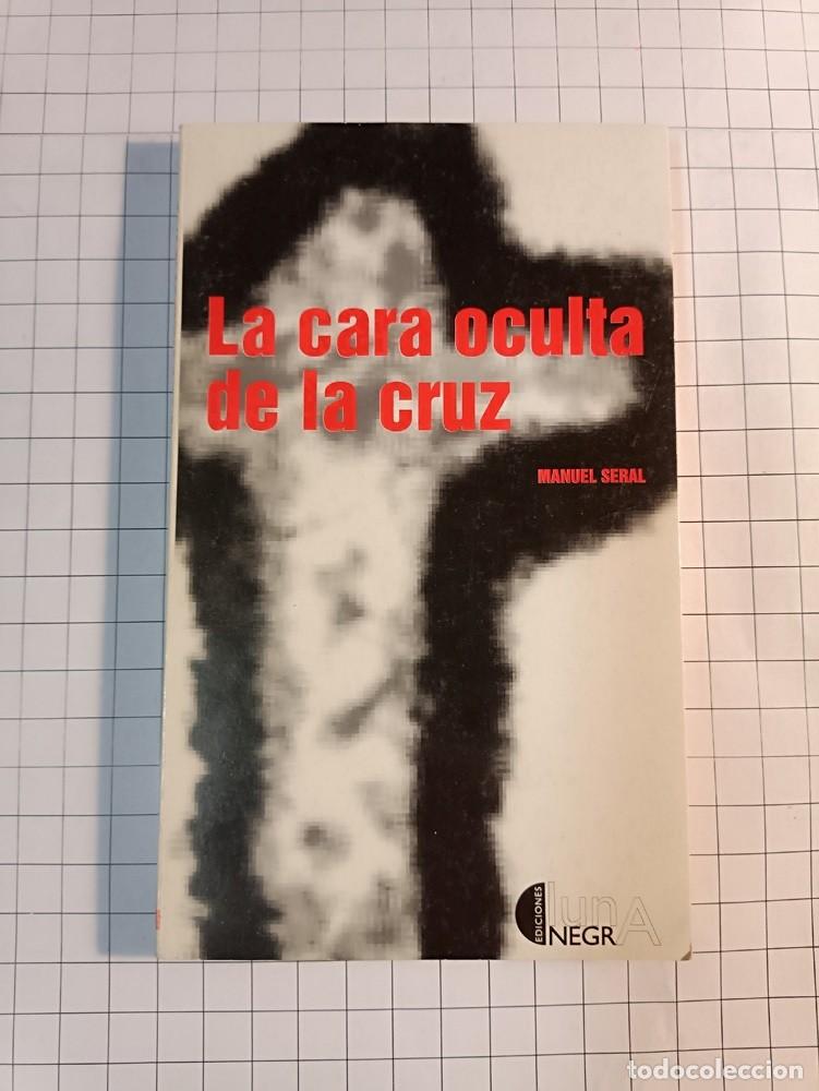 Libros de segunda mano: LA CARA OCULTA DE LA CRUZ. Manuel Seral. - Foto 1