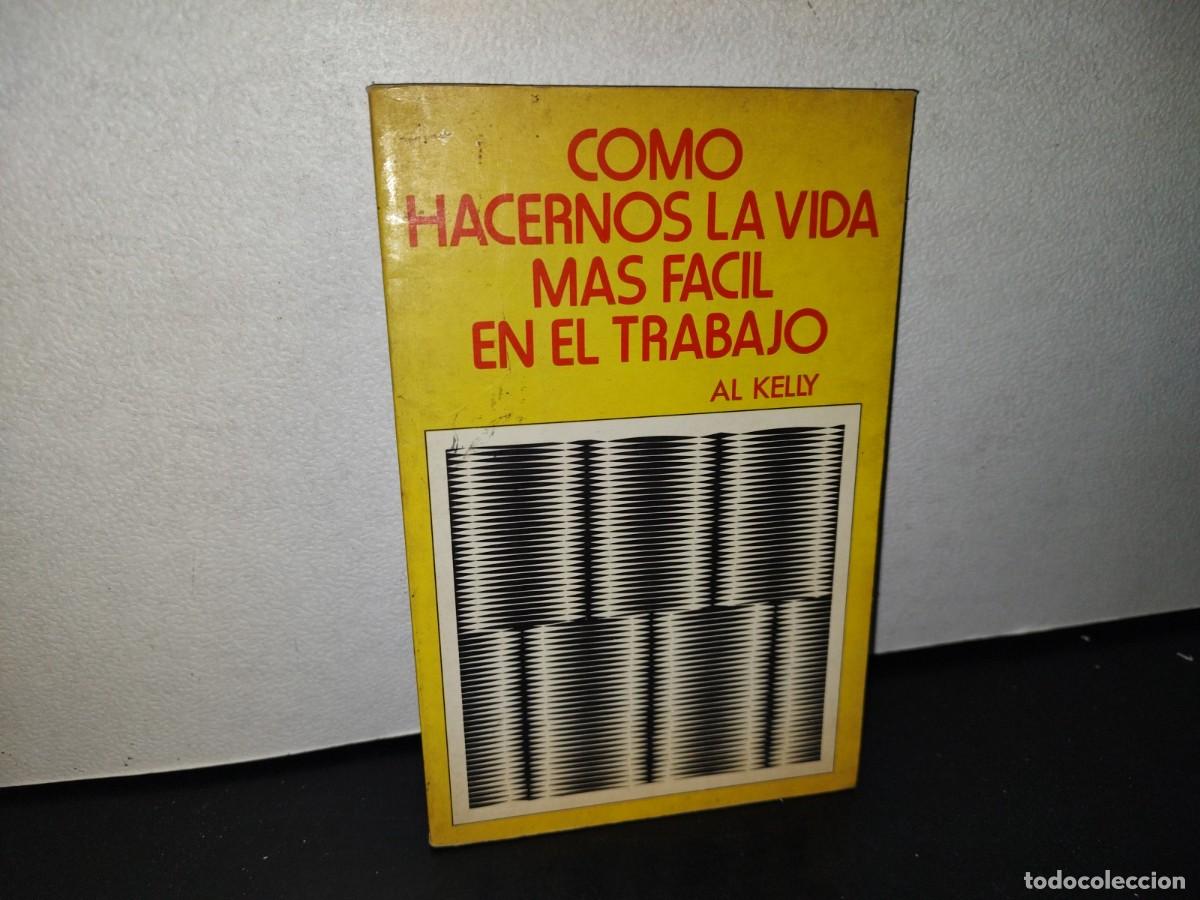 Libri di seconda mano: 90- C&Oacute;MO HACERNOS LA VIDA M&Aacute;S F&Aacute;CIL EN EL TRABAJO - AL KELLY