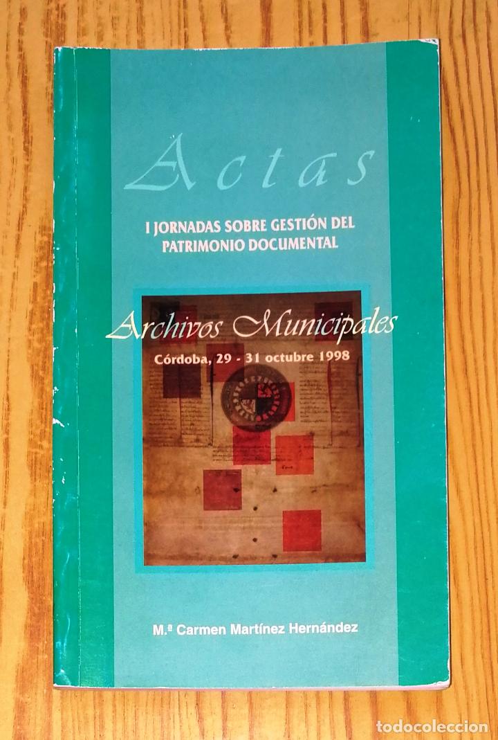 Second hand books: ACTAS : I Jornadas sobre Gesti&oacute;n del Patrimonio Documental : Archivos municipales, C&oacute;rdoba, 1998