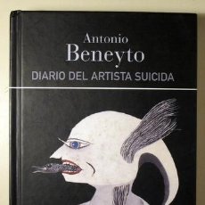 Libros de segunda mano: BENEYTO, ANTONIO - DIARIO DEL ARTISTA SUICIDA - BARCELONA 2017 - MUY ILLUSTRADO - CON CD - DEDICADO