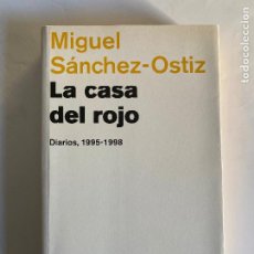 Libros de segunda mano: LA CASA DEL ROJO: DIARIOS 1995-1998. MIGUEL SÁNCHEZ-OSTIZ