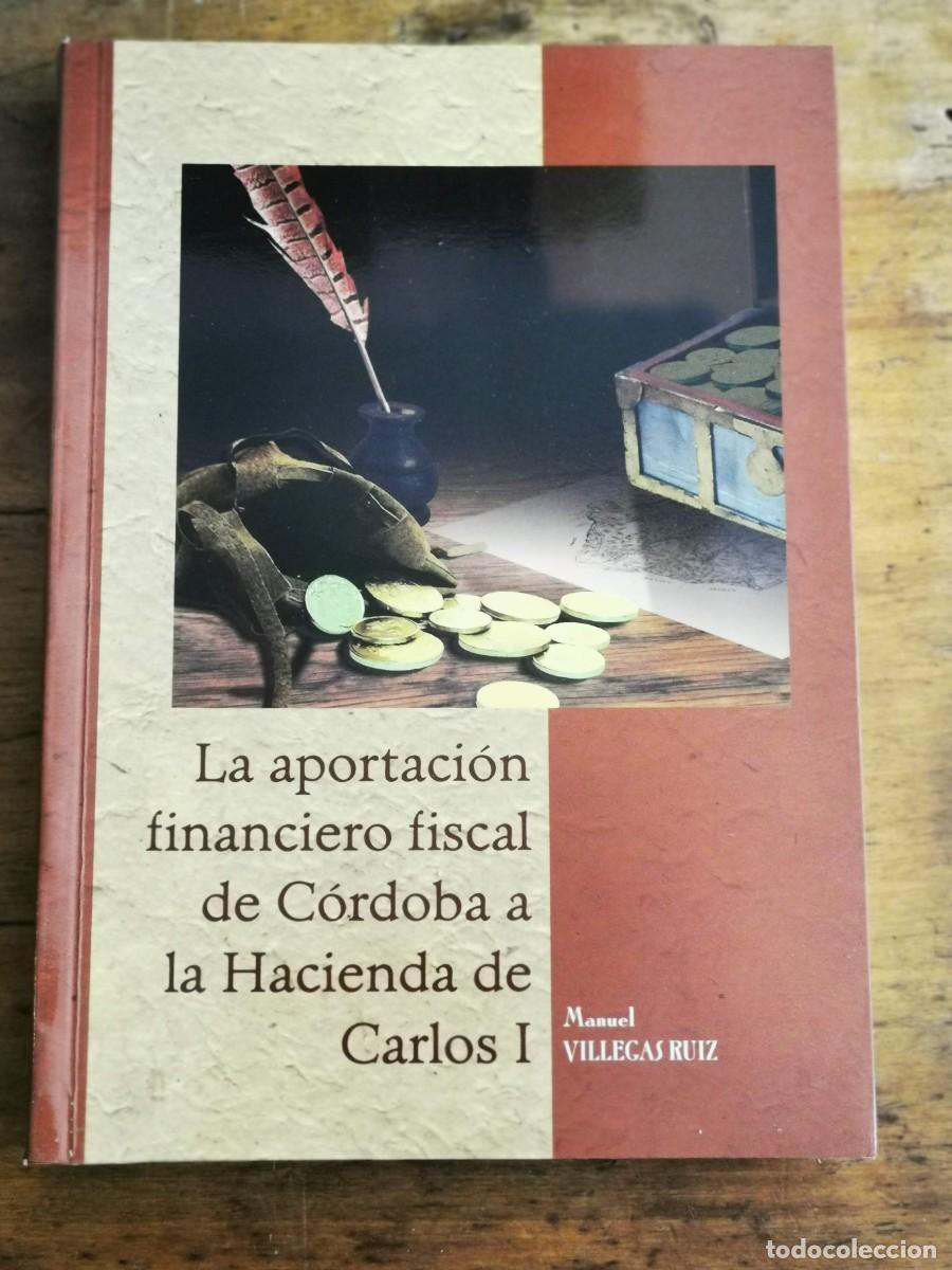 Gebrauchte B&uuml;cher: VILLEGAS RUIZ, Manuel. La aportaci&oacute;n financiero fiscal de C&oacute;rdoba a la hacienda de Carlos I